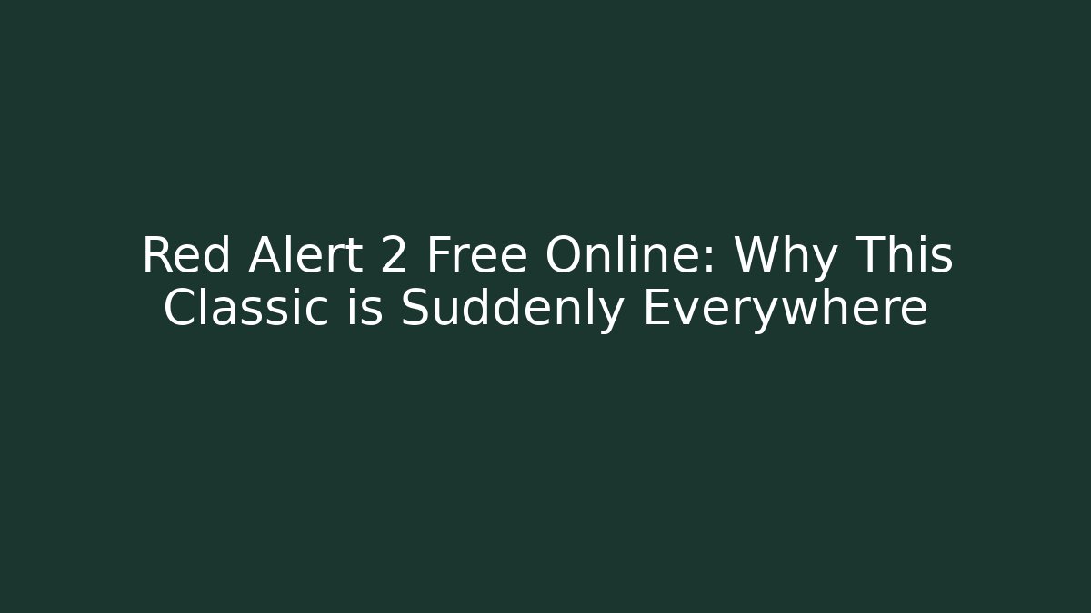 Red Alert 2 Free Online: Why This Classic is Suddenly Everywhere