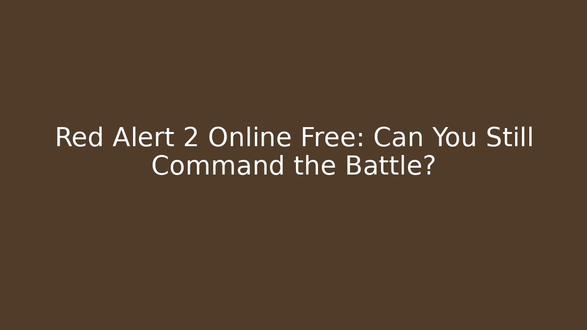 Red Alert 2 Online Free: Can You Still Command the Battle?