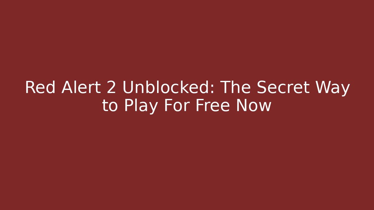 Red Alert 2 Unblocked: The Secret Way to Play For Free Now