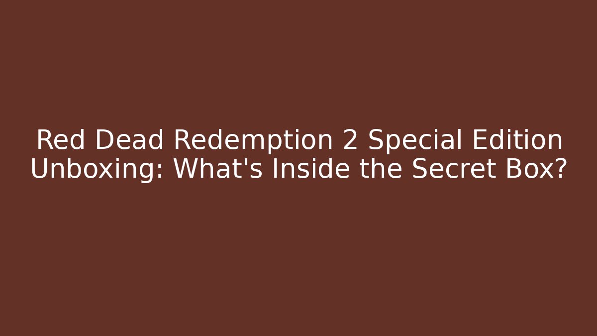 Red Dead Redemption 2 Special Edition Unboxing: What’s Inside the Secret Box?