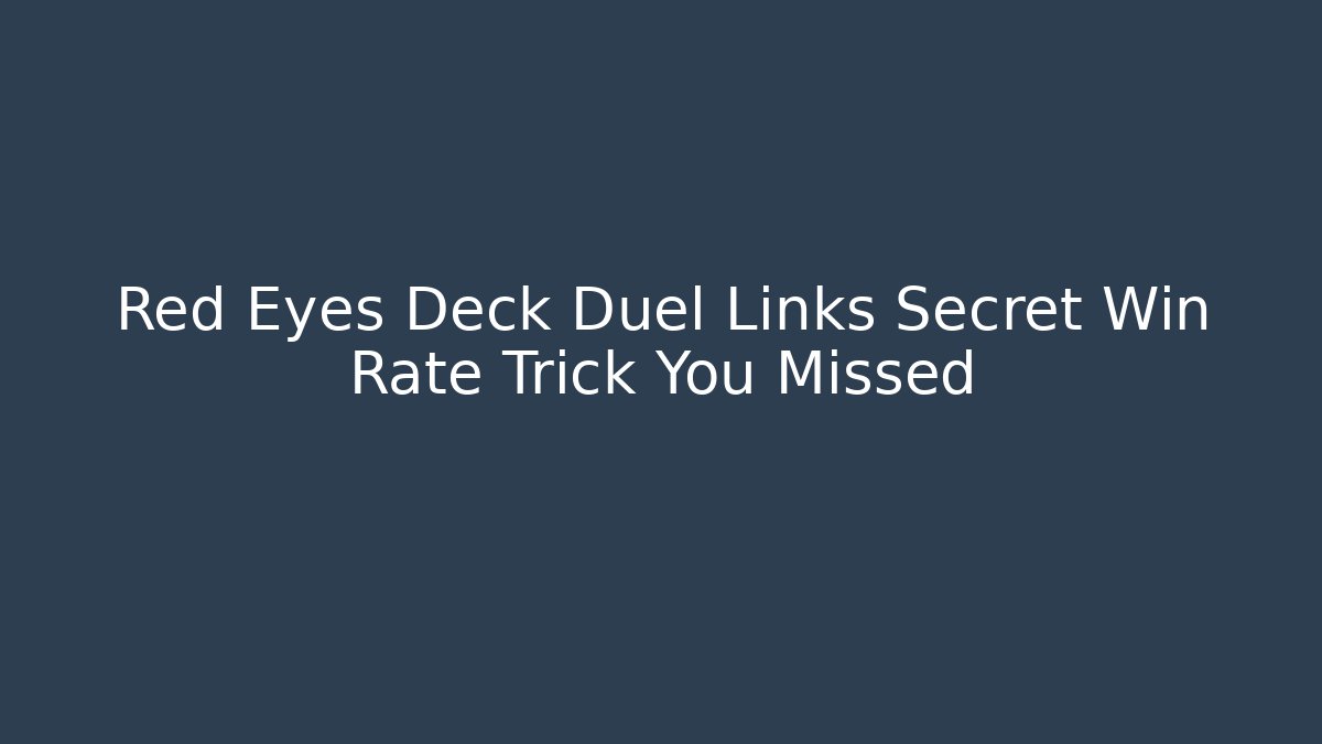 Red Eyes Deck Duel Links Secret Win Rate Trick You Missed