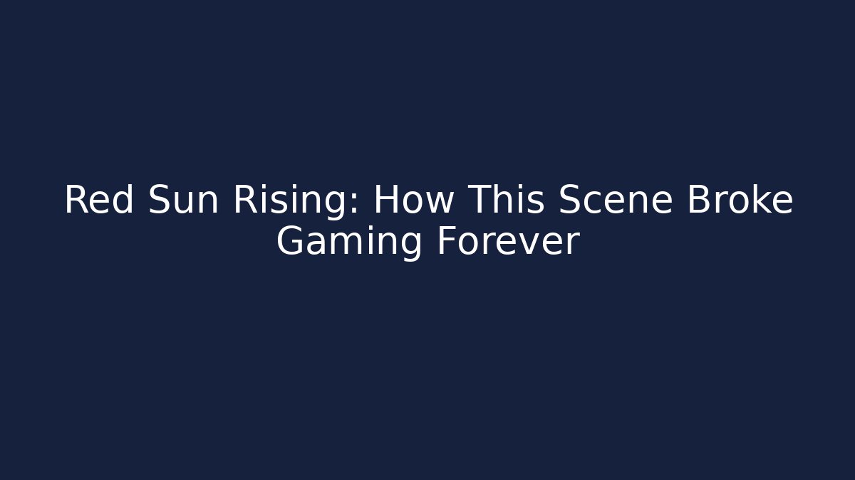 Red Sun Rising: How This Scene Broke Gaming Forever