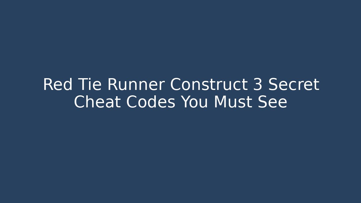 Red Tie Runner Construct 3 Secret Cheat Codes You Must See - Smart Esu