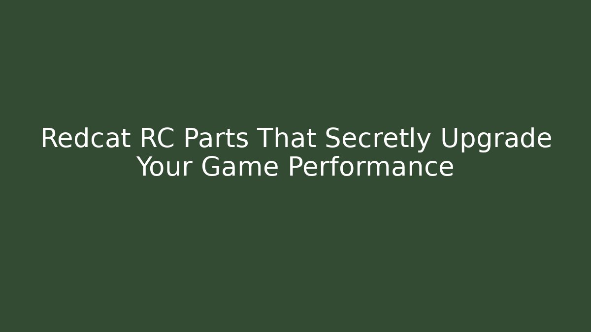 Redcat RC Parts That Secretly Upgrade Your Game Performance - Smart Esu