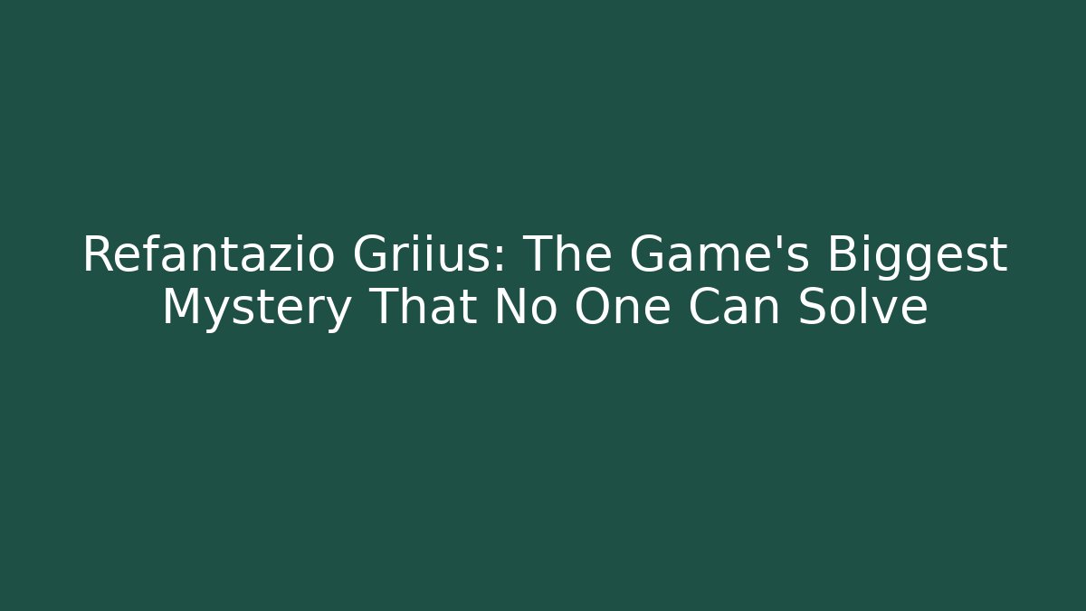 Refantazio Griius: The Game's Biggest Mystery That No One Can Solve