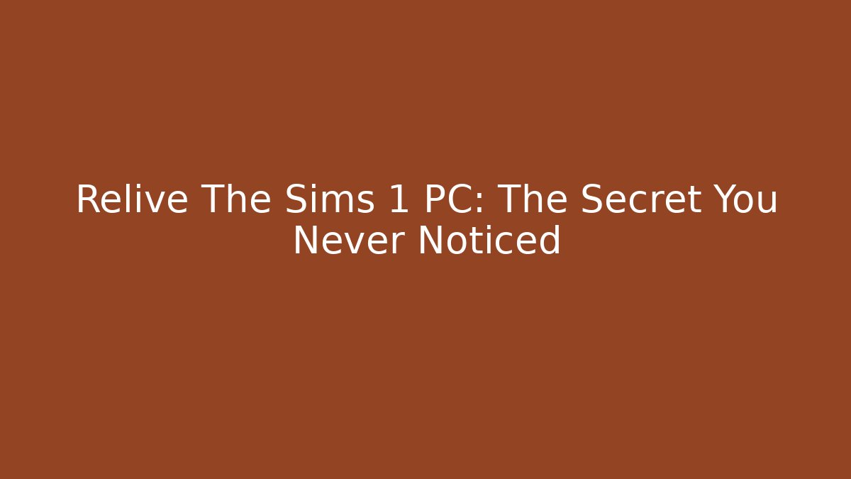 Relive The Sims 1 PC: The Secret You Never Noticed