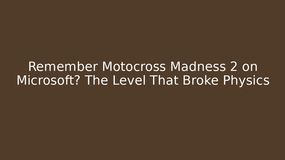 Remember Motocross Madness 2 on Microsoft? The Level That Broke Physics
