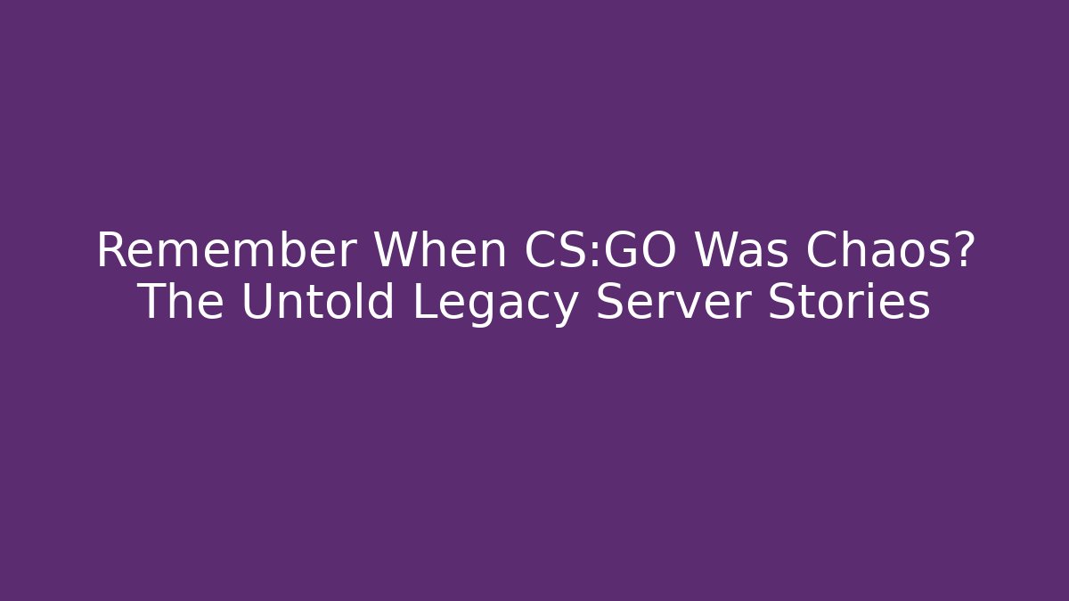 Remember When CS:GO Was Chaos? The Untold Legacy Server Stories