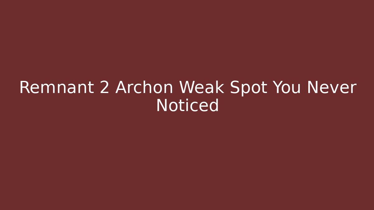Remnant 2 Archon Weak Spot You Never Noticed