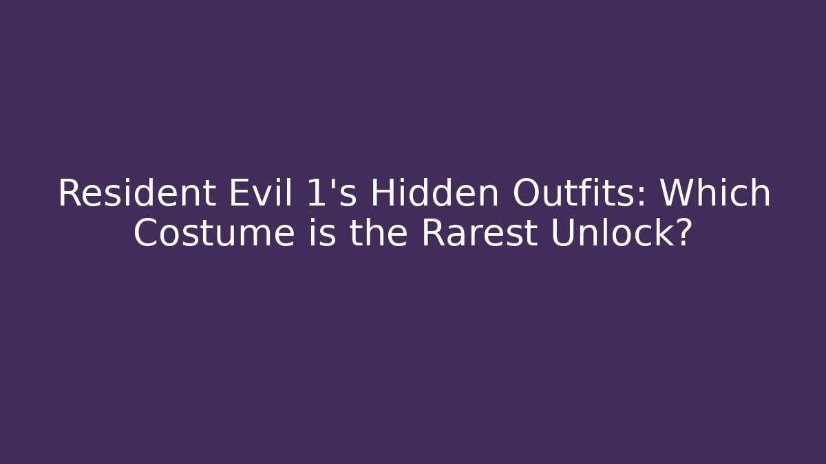 Resident Evil 1's Hidden Outfits: Which Costume is the Rarest Unlock?