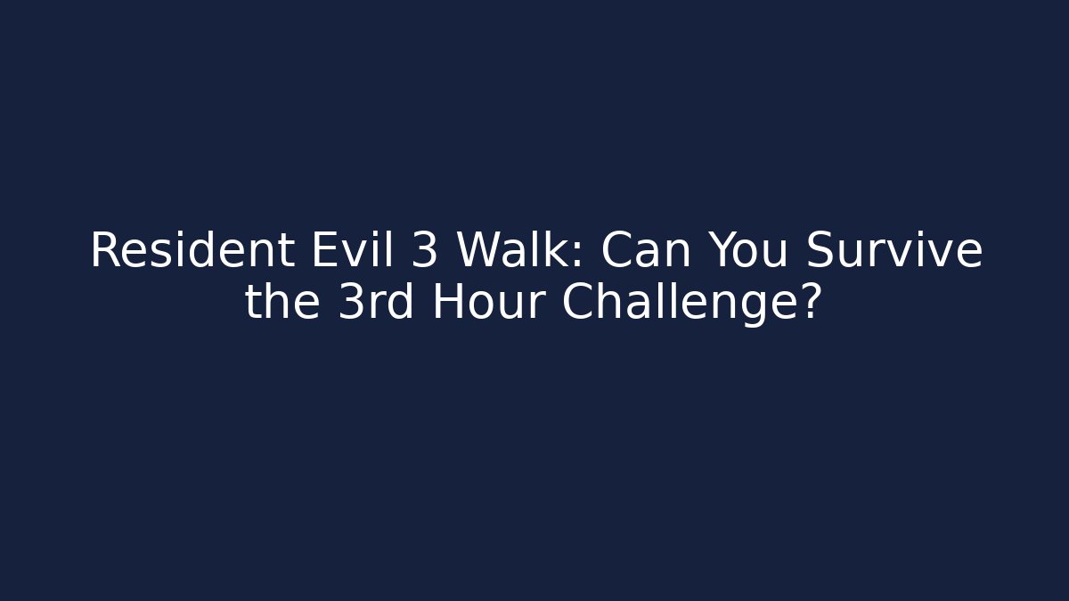 Resident Evil 3 Walk: Can You Survive the 3rd Hour Challenge?