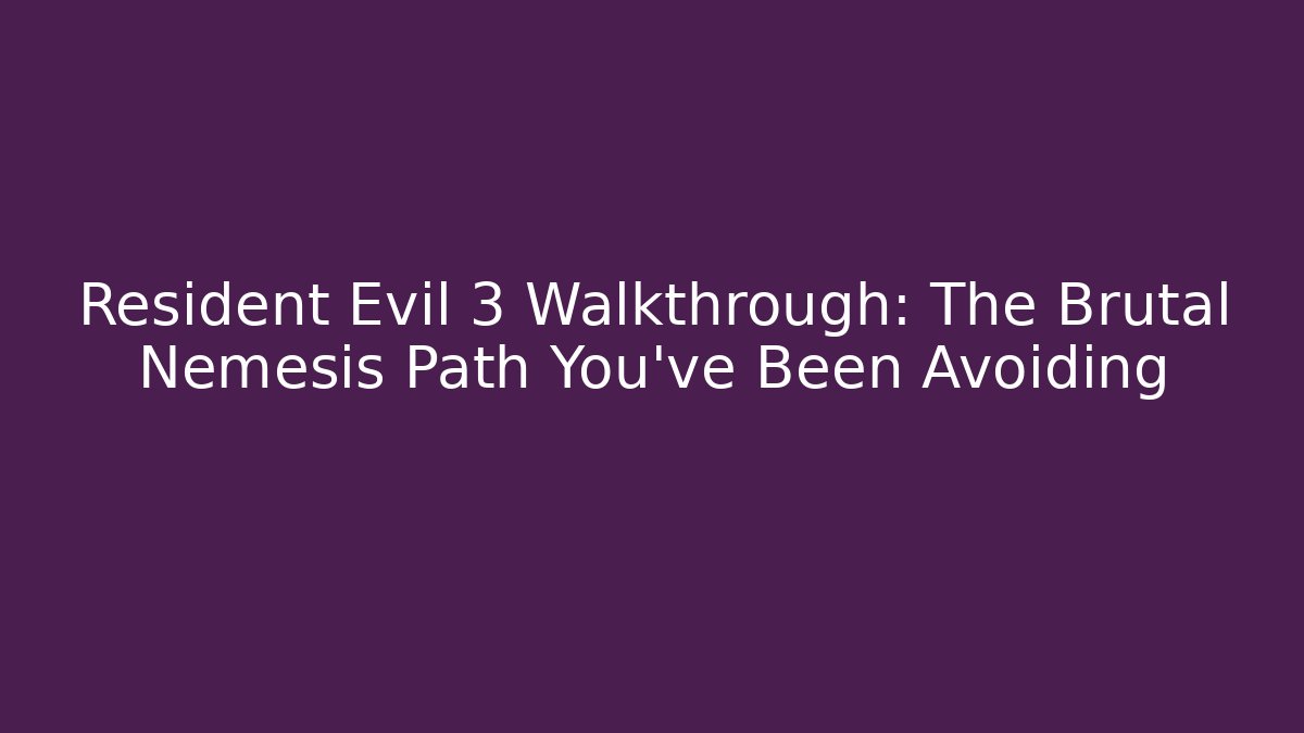 Resident Evil 3 Walkthrough: The Brutal Nemesis Path You've Been Avoiding