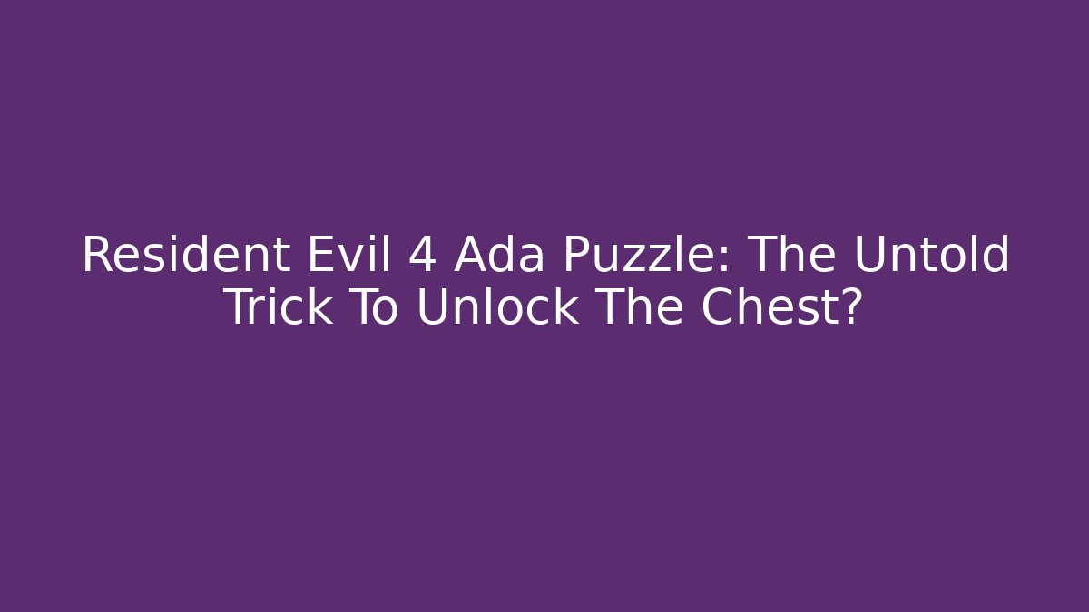 Resident Evil 4 Ada Puzzle: The Untold Trick To Unlock The Chest?