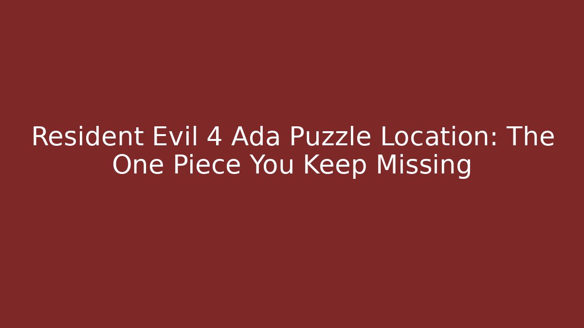 Resident Evil 4 Ada Puzzle Location: The One Piece You Keep Missing