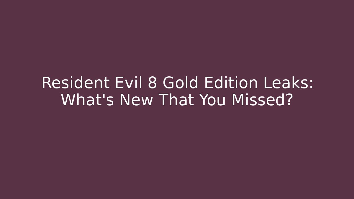 Resident Evil 8 Gold Edition Leaks: What's New That You Missed?