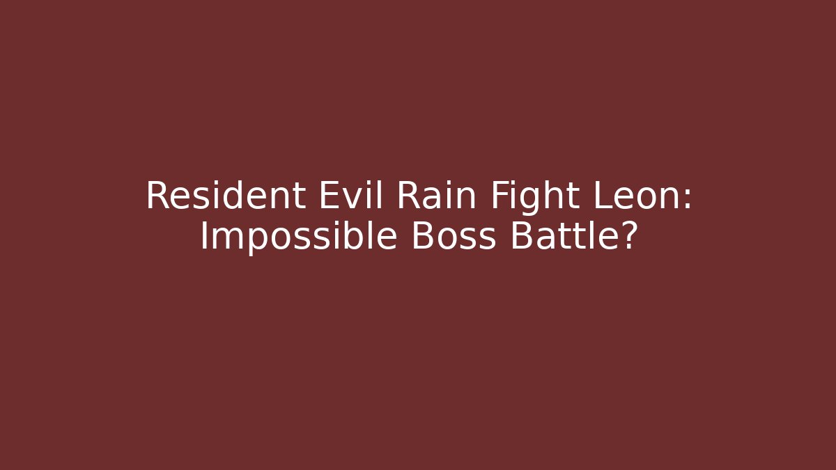 Resident Evil Rain Fight Leon: Impossible Boss Battle?