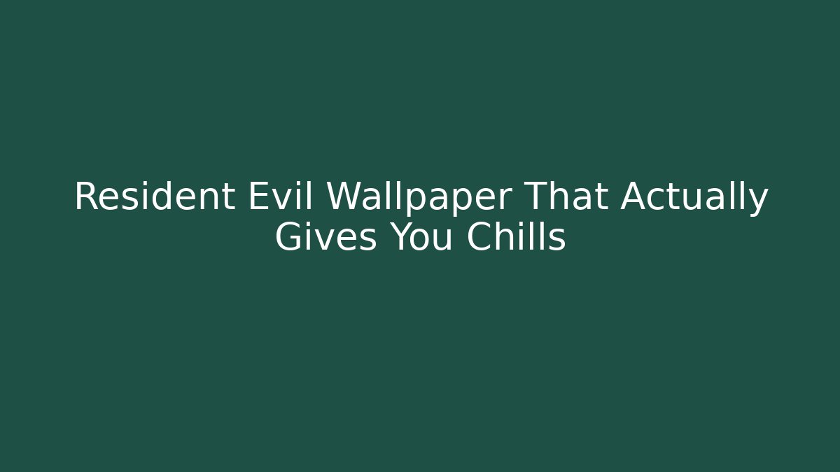 Resident Evil Wallpaper That Actually Gives You Chills