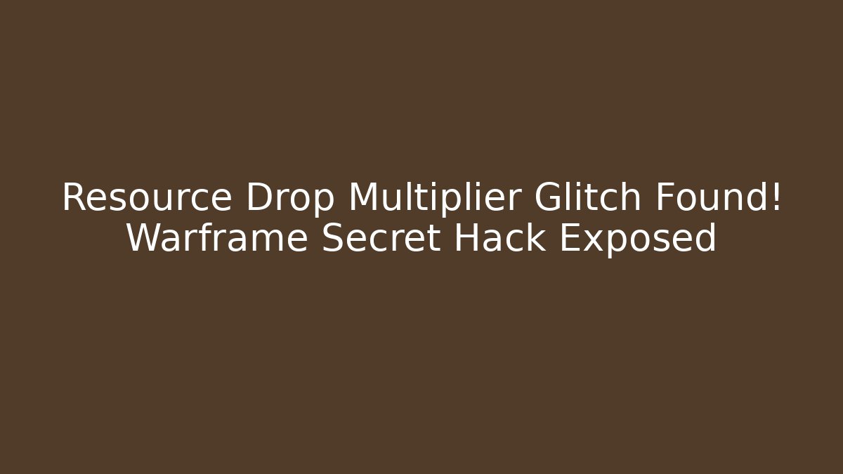 Resource Drop Multiplier Glitch Found! Warframe Secret Hack Exposed - Smart Esu