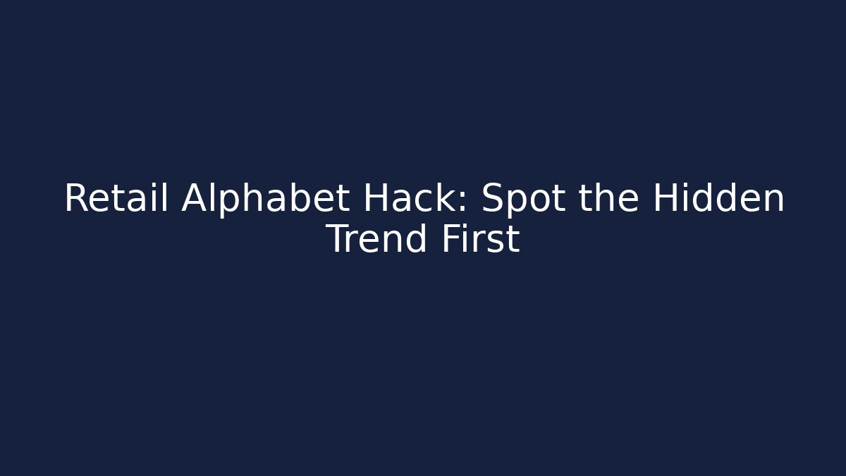 Retail Alphabet Hack: Spot the Hidden Trend First - Smart Esu