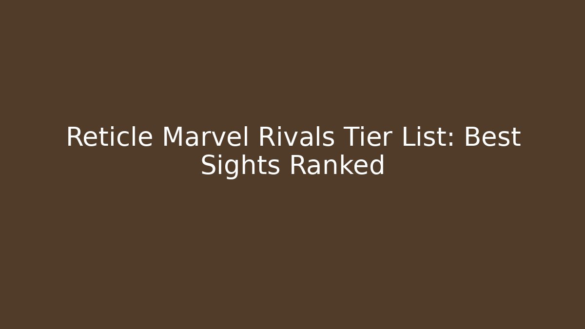 Reticle Marvel Rivals Tier List: Best Sights Ranked