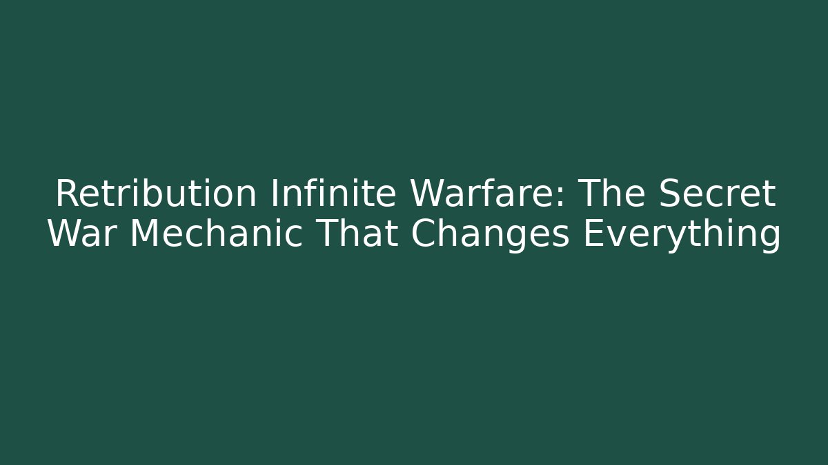 Retribution Infinite Warfare: The Secret War Mechanic That Changes Everything - Smart Esu
