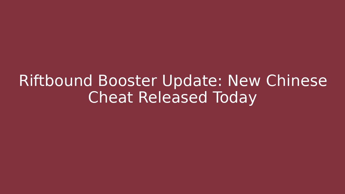 Riftbound Booster Update: New Chinese Cheat Released Today