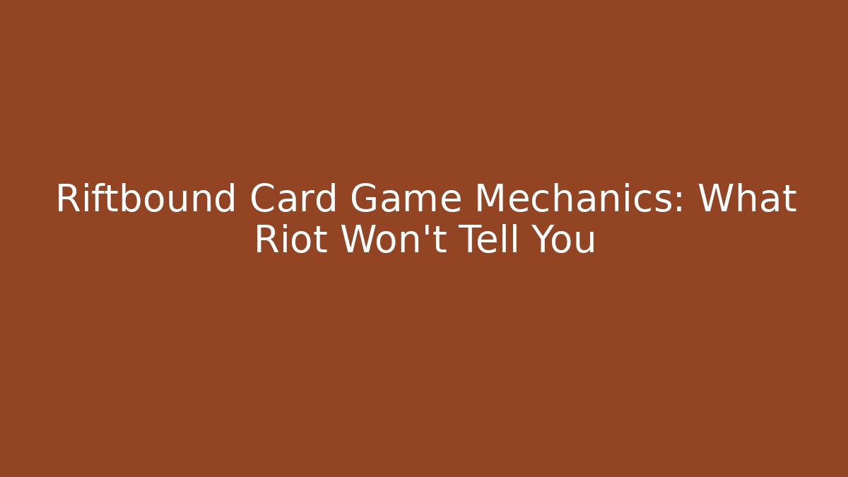 Riftbound Card Game Mechanics: What Riot Won’t Tell You