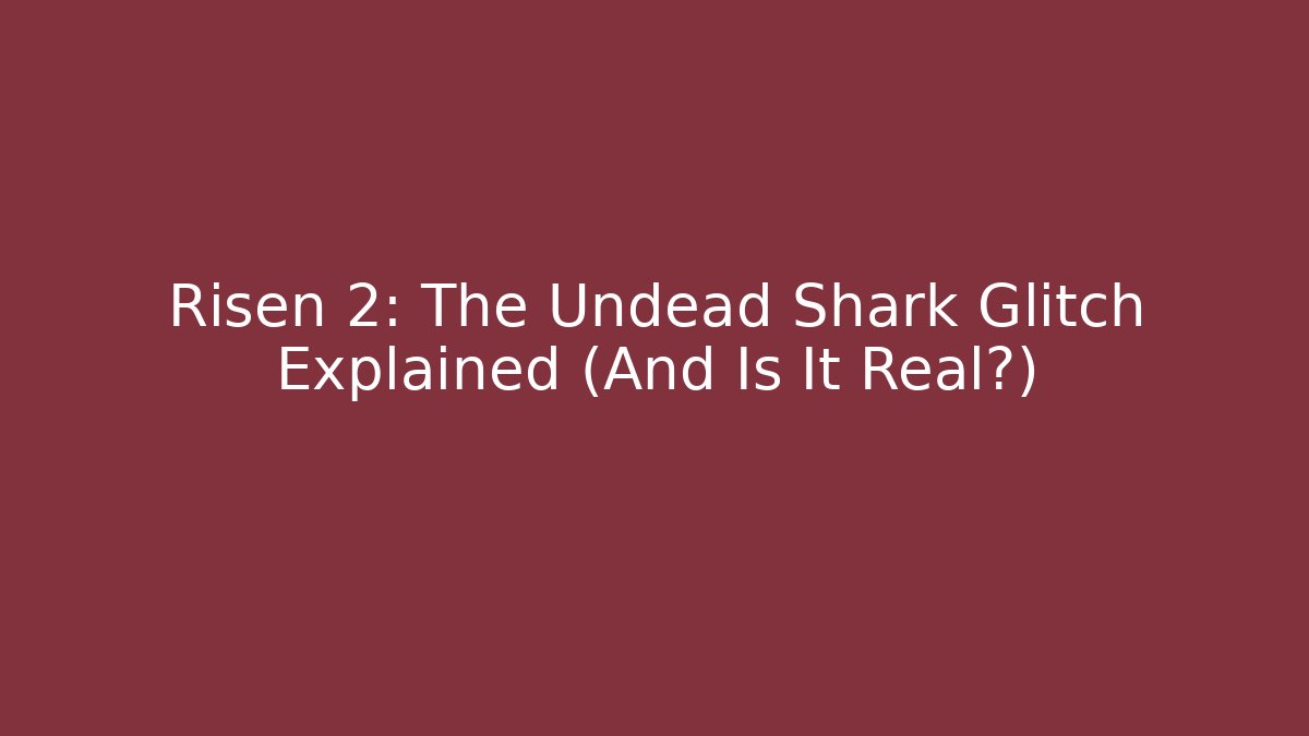 Risen 2: The Undead Shark Glitch Explained (And Is It Real?)