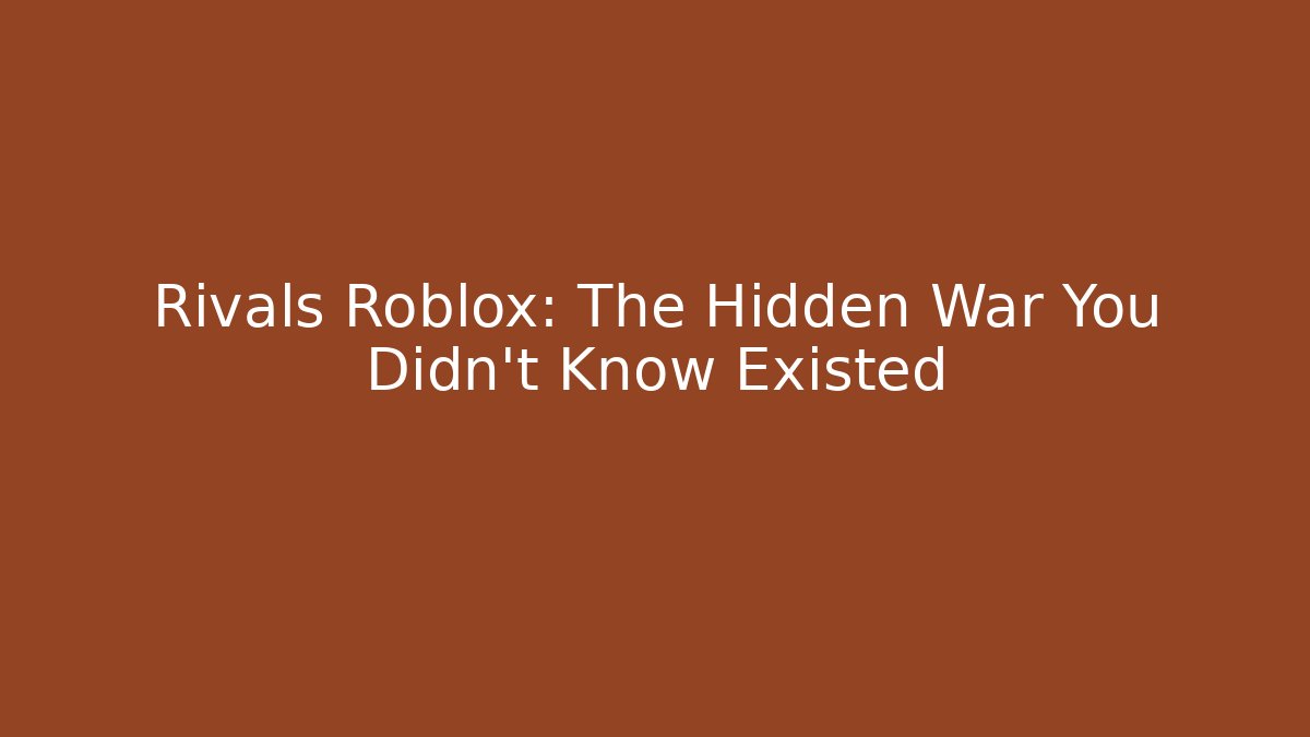 Rivals Roblox: The Hidden War You Didn't Know Existed