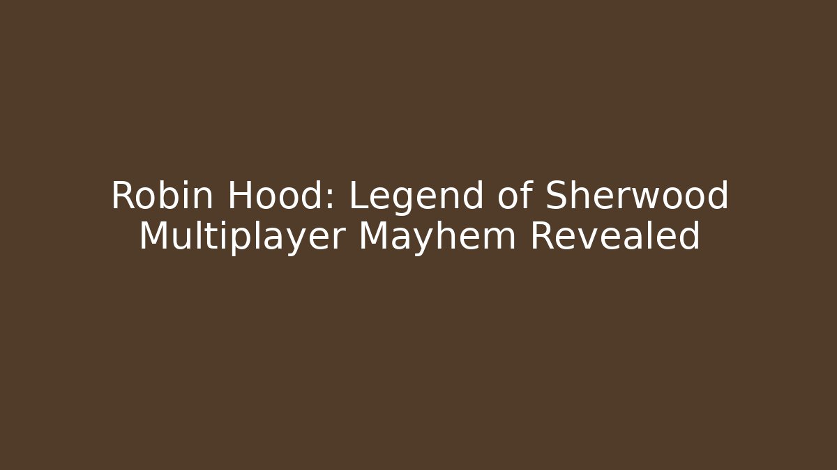 Robin Hood: Legend of Sherwood Multiplayer Mayhem Revealed