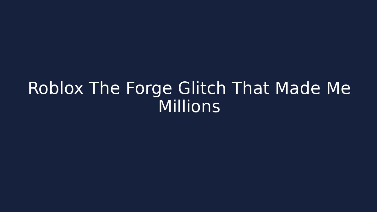 Roblox The Forge Glitch That Made Me Millions