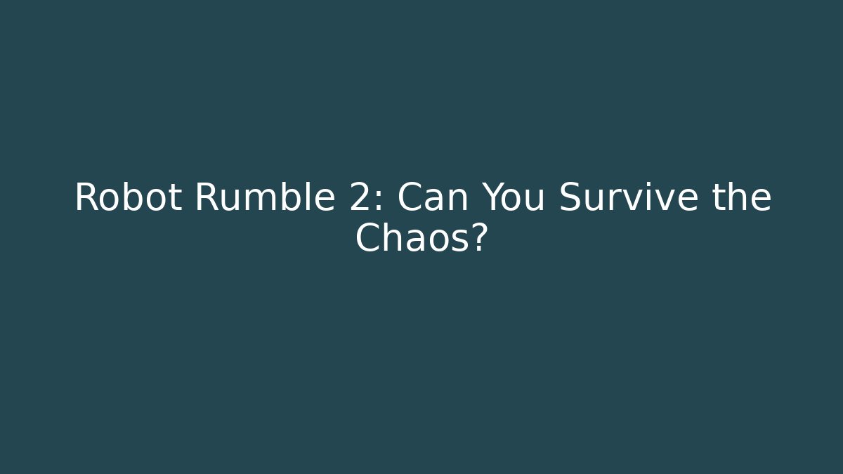 Robot Rumble 2: Can You Survive the Chaos?