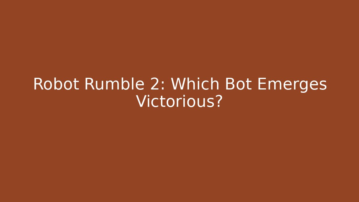 Robot Rumble 2: Which Bot Emerges Victorious?