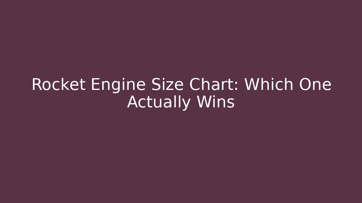 Rocket Engine Size Chart: Which One Actually Wins