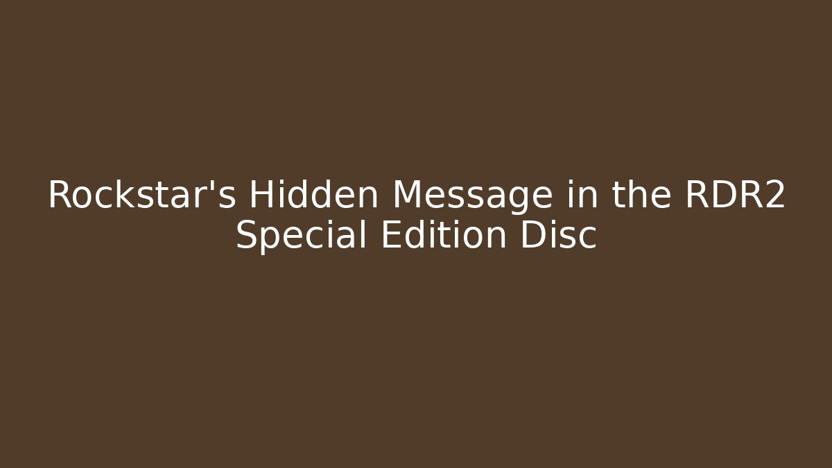 Rockstar’s Hidden Message in the RDR2 Special Edition Disc