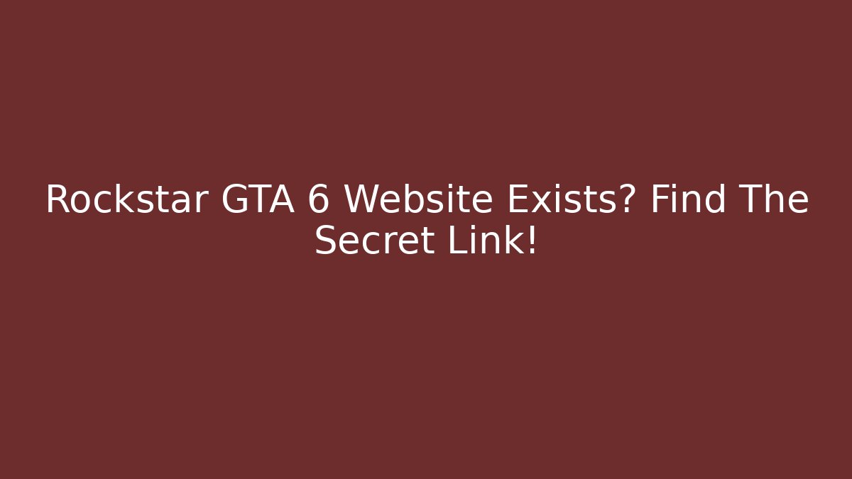 Rockstar GTA 6 Website Exists? Find The Secret Link!