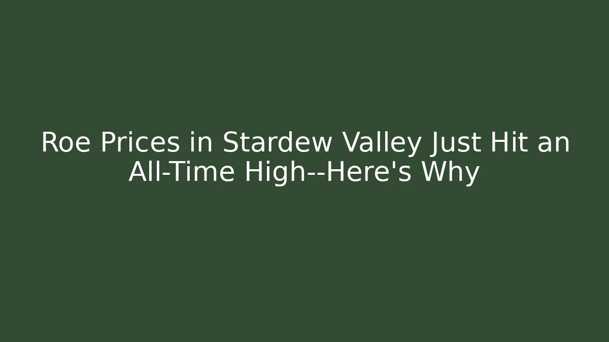 Roe Prices in Stardew Valley Just Hit an All-Time High—Here's Why
