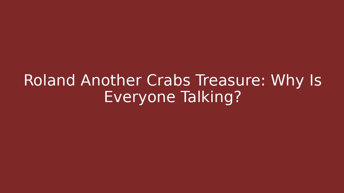 Roland Another Crabs Treasure: Why Is Everyone Talking?