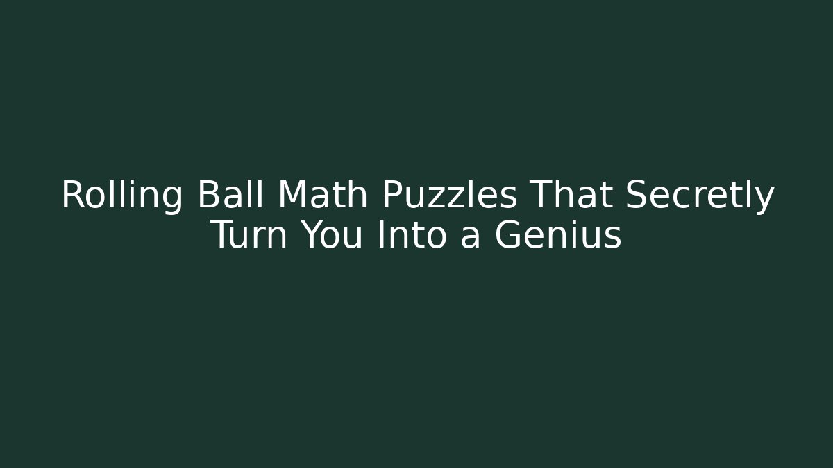 Rolling Ball Math Puzzles That Secretly Turn You Into a Genius - Smart Esu
