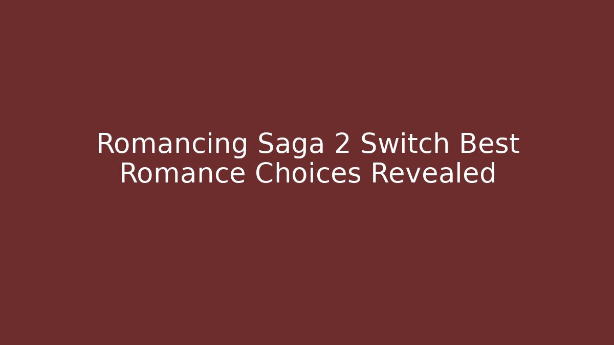 Romancing Saga 2 Switch Best Romance Choices Revealed