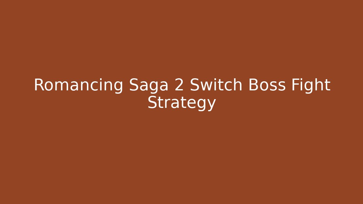 Romancing Saga 2 Switch Boss Fight Strategy - Smart Esu