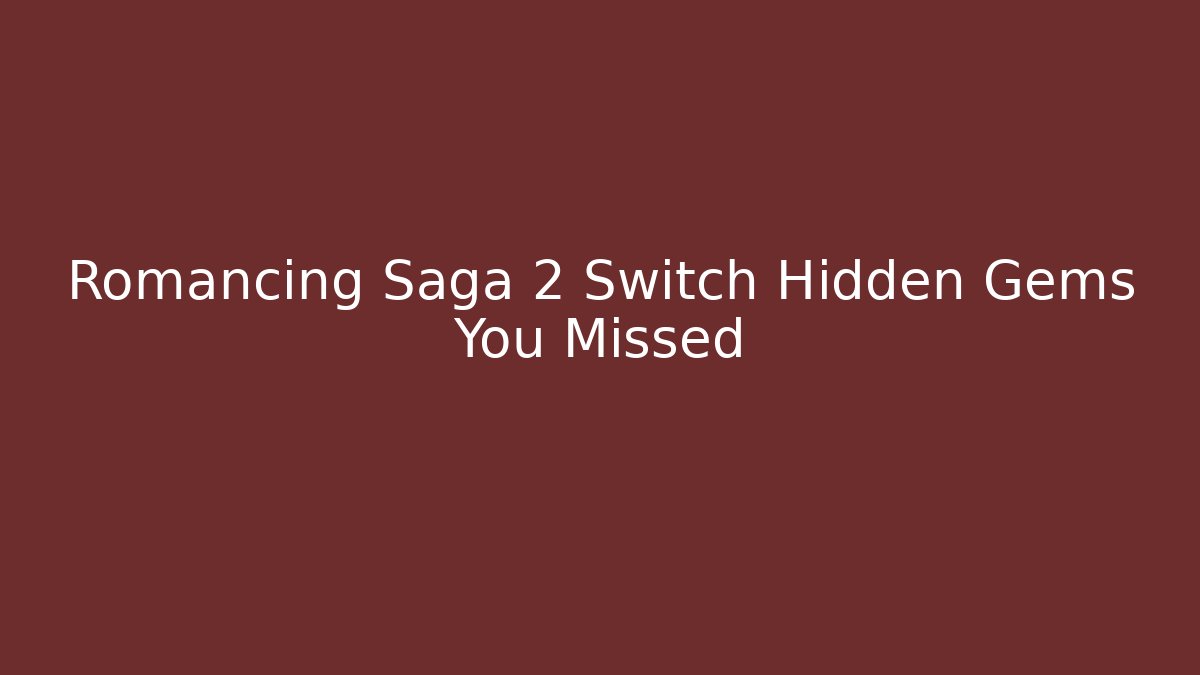 Romancing Saga 2 Switch Hidden Gems You Missed