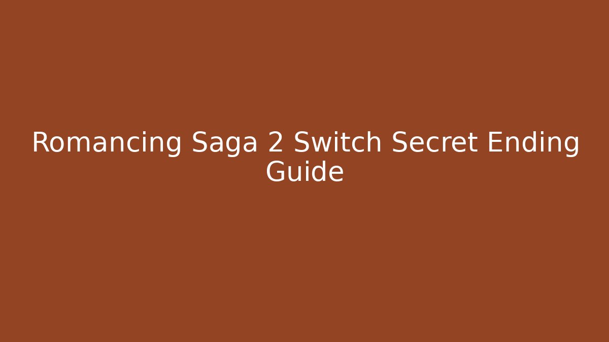 Romancing Saga 2 Switch Secret Ending Guide