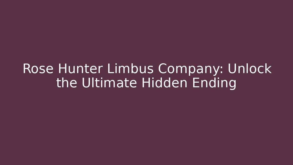 Rose Hunter Limbus Company: Unlock the Ultimate Hidden Ending
