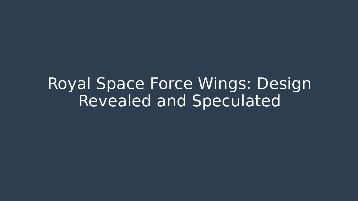Royal Space Force Wings: Design Revealed and Speculated - Smart Esu