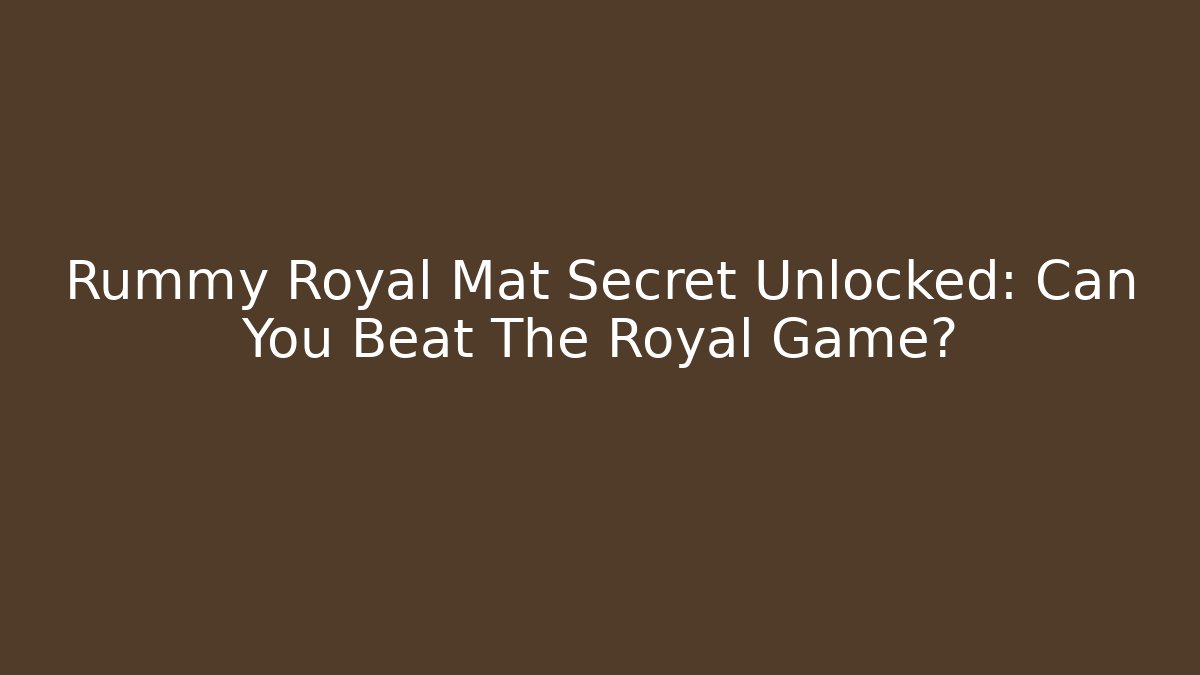 Rummy Royal Mat Secret Unlocked: Can You Beat The Royal Game?