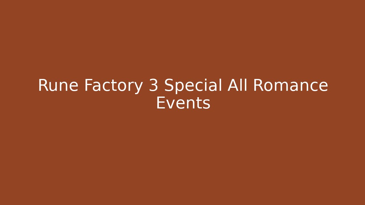 Rune Factory 3 Special All Romance Events