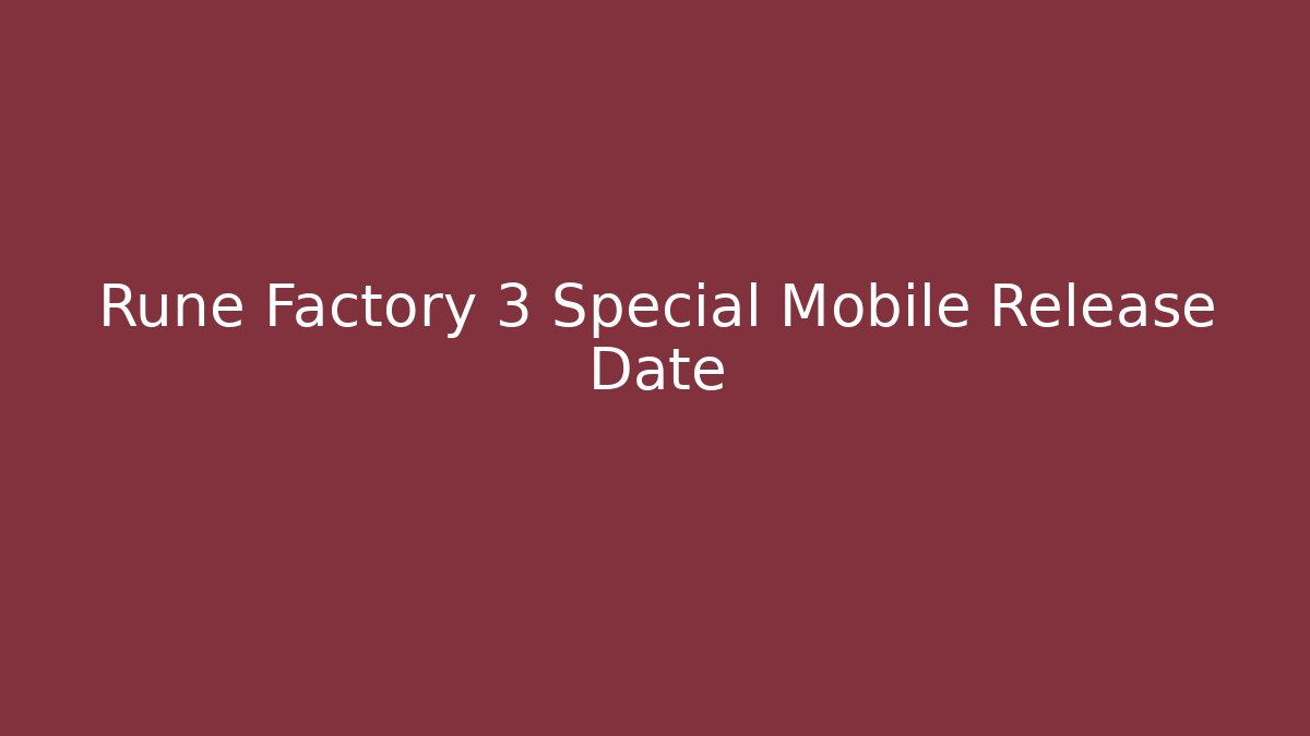 Rune Factory 3 Special Mobile Release Date