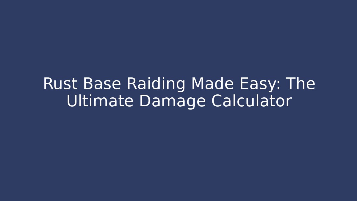 Rust Base Raiding Made Easy: The Ultimate Damage Calculator - Smart Esu