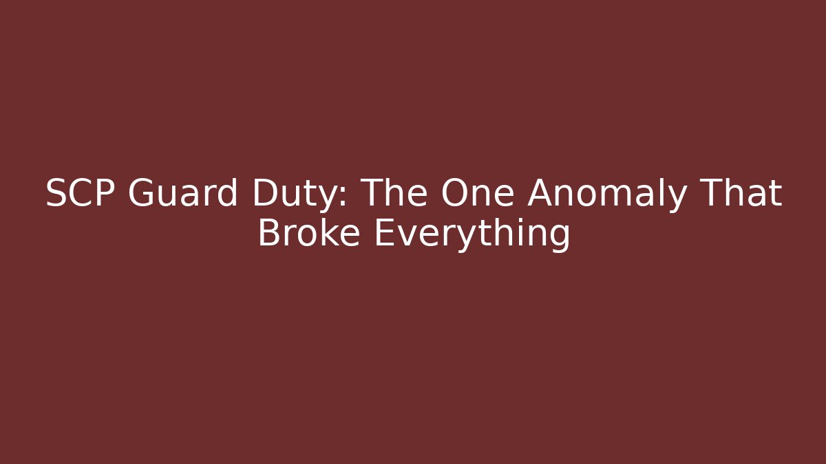 SCP Guard Duty: The One Anomaly That Broke Everything